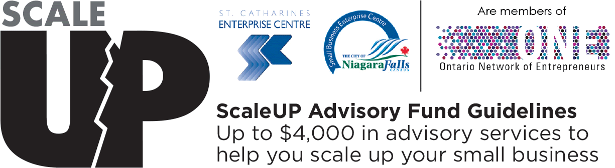 ScaleUp - ScaleUP Advisory Fund Guidelines - Up to $4,000 in advisory services to help you scale up your small business - St. Catharines Enterprise Centre - Niagara Falls Enterprise Centre - Members of Ontario Network of Entrepreneurs
