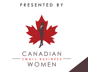 Presented by: Canadian Small Business Women
