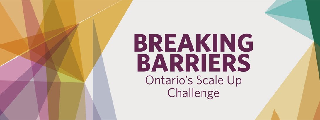 Breaking Barriers; Ontario's Scale Up Challenge
